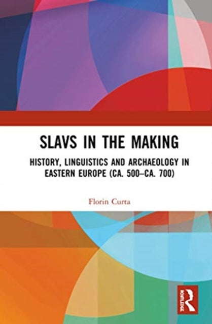 Slavs in the Making: History, Linguistics, and Archaeology in Eastern Europe (ca. 500 - ca. 700)
