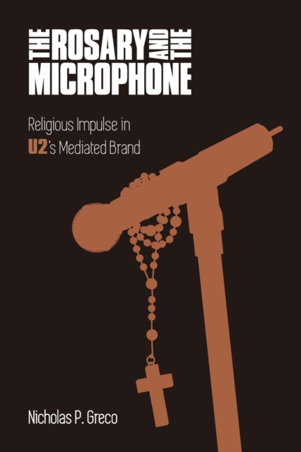 Rosary and the Microphone: Religious Impulse in U2's Mediated Brand