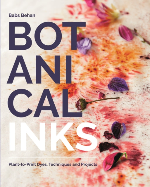 Botanical Inks: Plant-to-Print Dyes, Techniques and Projects
