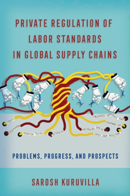 Private Regulation of Labor Standards in Global Supply Chains: Problems, Progress, and Prospects