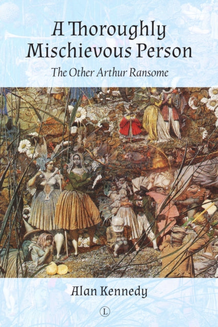 Thoroughly Mischievous Person: The Other Arthur Ransome