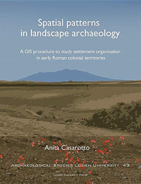 Spatial Patterns in Landscape Archaeology: A GIS Procedure to Study Settlement Organization in Early Roman Colonial Territories