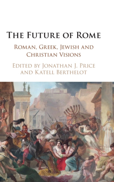 Future of Rome: Roman, Greek, Jewish and Christian Visions