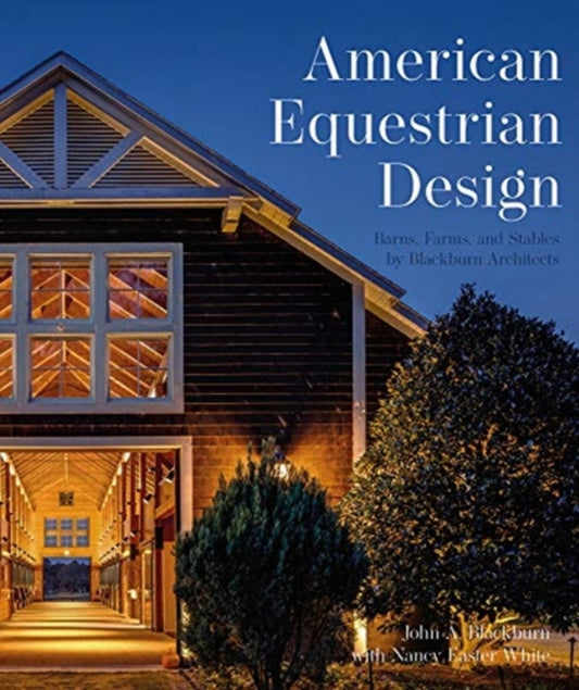 American Equestrian Design: Barns Farms, and Stables by Blackburn Architects