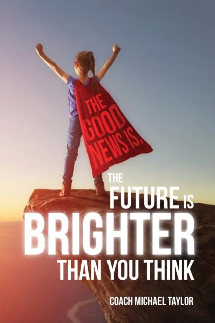 Good News Is, The Future Is Brighter Than You Think