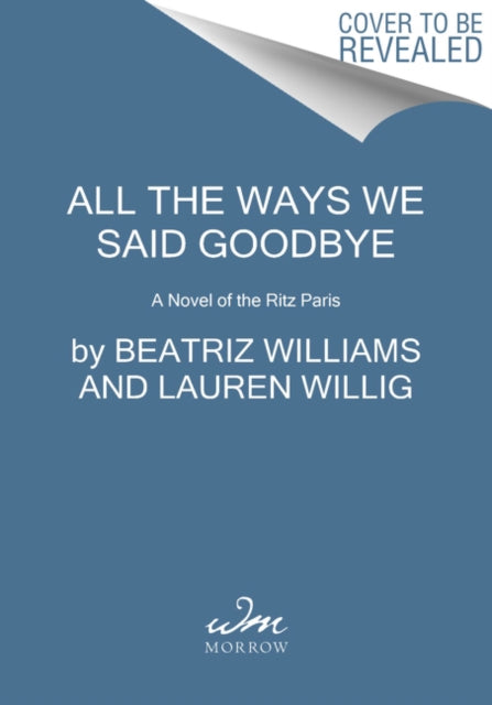 All the Ways We Said Goodbye: A Novel of the Ritz Paris