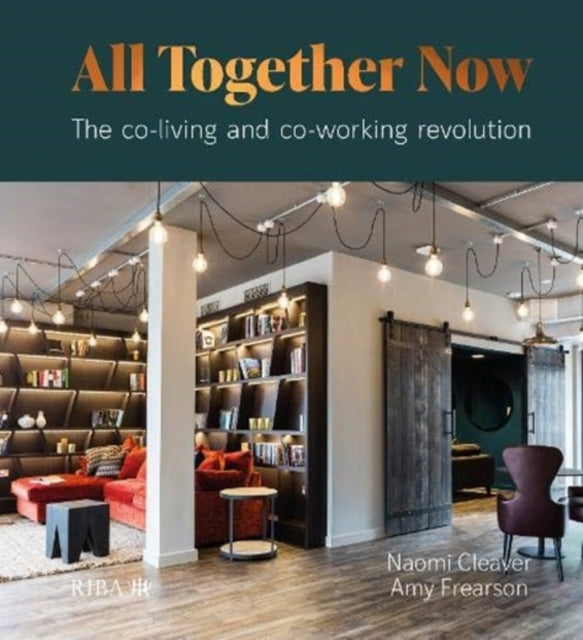 All Together Now: The co-living and co-working revolution