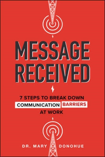 Message Received: 7 Steps to Break Down Communication Barriers at Work