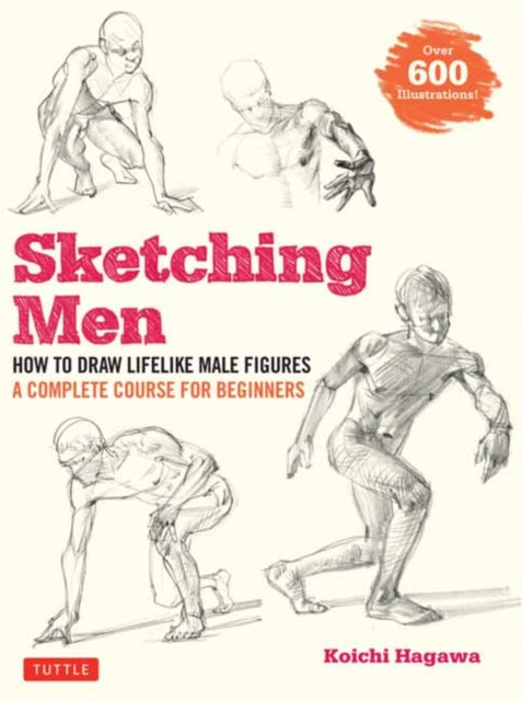 Sketching Men: How to Draw Lifelike Male Figures, A Complete Course for Beginners (over 600 illustrations)