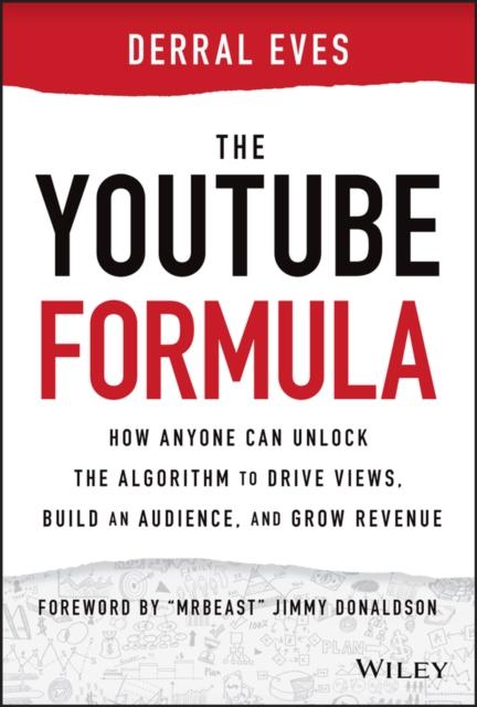 YouTube Formula: How Anyone Can Unlock the Algorithm to Drive Views, Build an Audience, and Grow Revenue