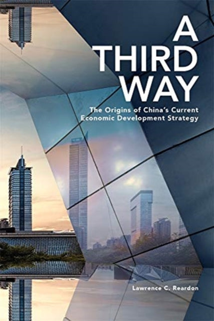 Third Way: The Origins of China's Current Economic Development Strategy