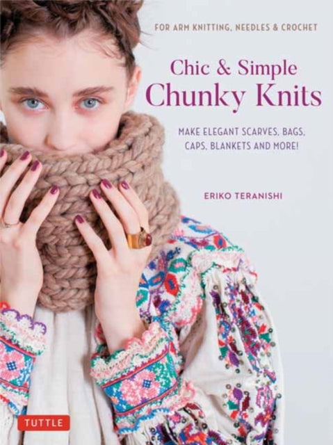 Chic & Simple Chunky Knits: For Arm Knitting, Needles & Crochet: Make Elegant Scarves, Bags, Caps