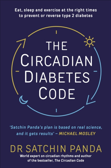 Circadian Diabetes Code: Discover the right time to eat, sleep and exercise to prevent and reverse prediabetes and type 2 diabetes