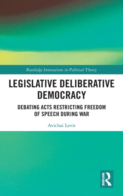 Legislative Deliberative Democracy: Debating Acts Restricting Freedom of Speech during War