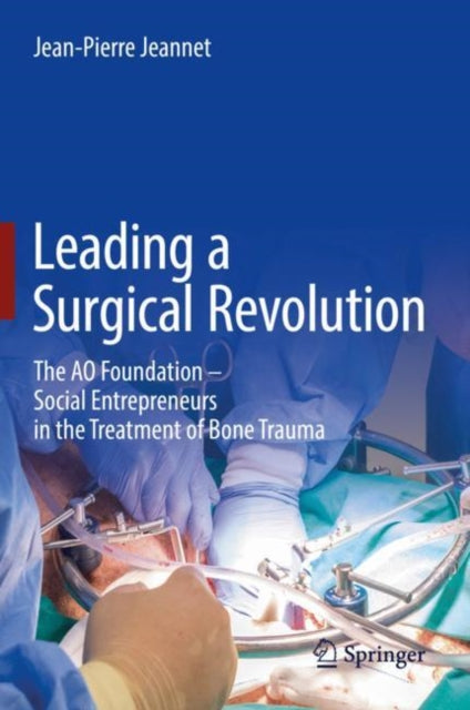 Leading a Surgical Revolution: The AO Foundation - Social Entrepreneurs in the Treatment of Bone Trauma