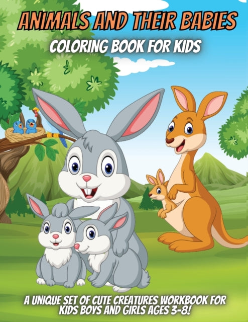 Animals And Their Babies Coloring Book For Kids: A Unique Set of Cute Animals Workbook for Kids Boys and Girls Ages 3-8