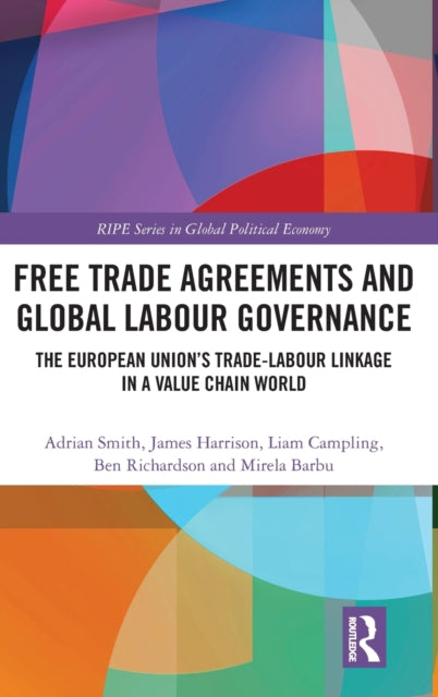 Free Trade Agreements and Global Labour Governance: The European Union's Trade-Labour Linkage in a Value Chain World