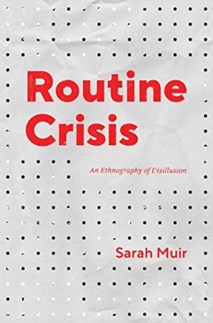 Routine Crisis: An Ethnography of Disillusion