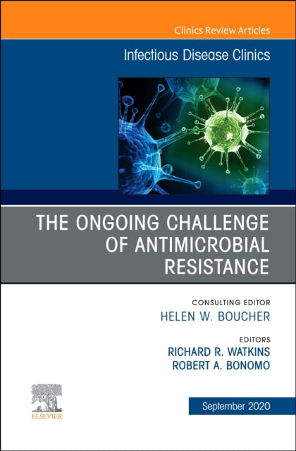 Ongoing Challenge of Antimicrobial Resistance, An Issue of Infectious Disease Clinics of North America
