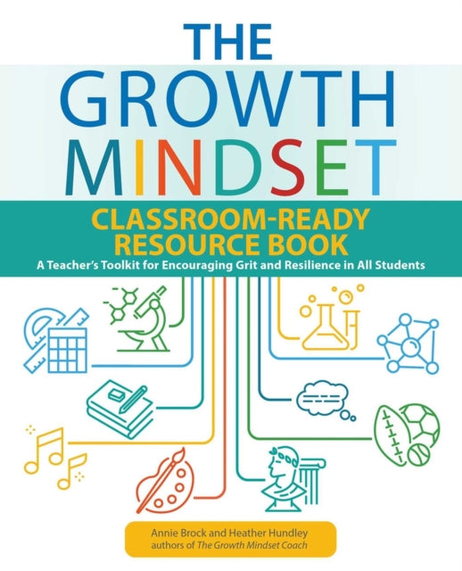 Growth Mindset Classroom-ready Resource Book: A Teacher's Toolkit for For Encouraging Grit and Resilience in All Students