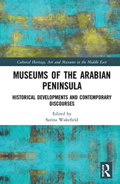 Museums of the Arabian Peninsula: Historical Developments and Contemporary Discourses