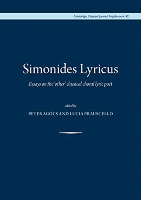 Simonides Lyricus: Essays on the 'other' classical choral lyric poet