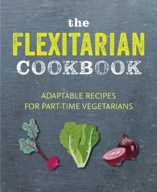 Flexitarian Cookbook: Adaptable Recipes for Part-Time Vegetarians and Vegans