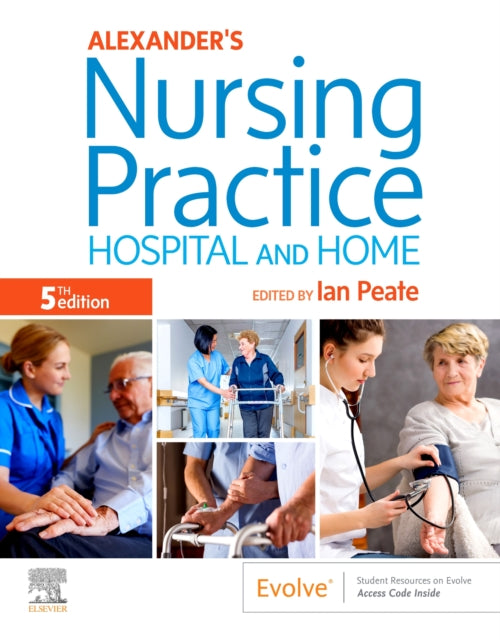 Alexander's Nursing Practice: Hospital and Home