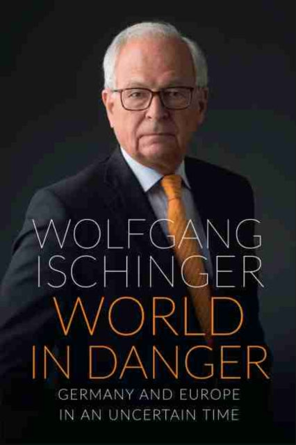 World in Danger: Germany and Europe in an Uncertain Time