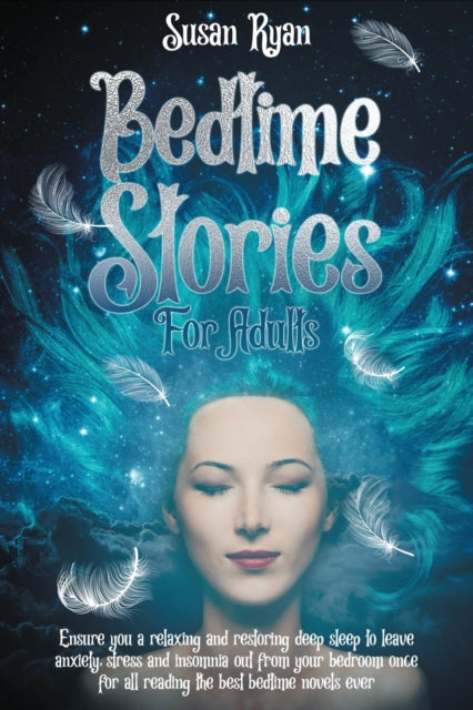 Bedtime Stories for Adults: Ensure You a Relaxing and Restoring Deep Sleep to Leave Anxiety, Stress and Insomnia Out from Your Bedroom Once for All Reading the Best Bedtime Novels Ever