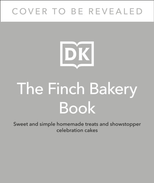 Finch Bakery: Sweet Homemade Treats and Showstopper Celebration Cakes. A SUNDAY TIMES BESTSELLER