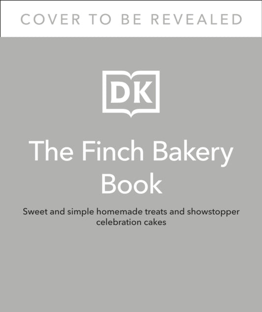 Finch Bakery: Sweet Homemade Treats and Showstopper Celebration Cakes. A SUNDAY TIMES BESTSELLER