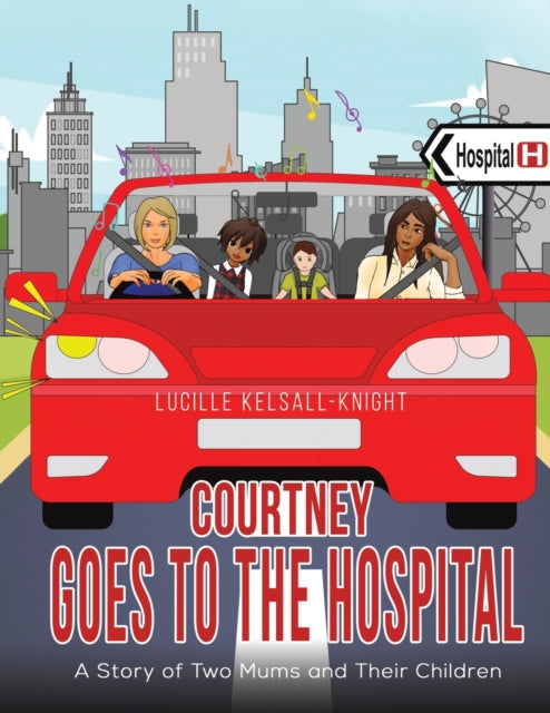 Courtney Goes to the Hospital: A Story of Two Mums and Their Children