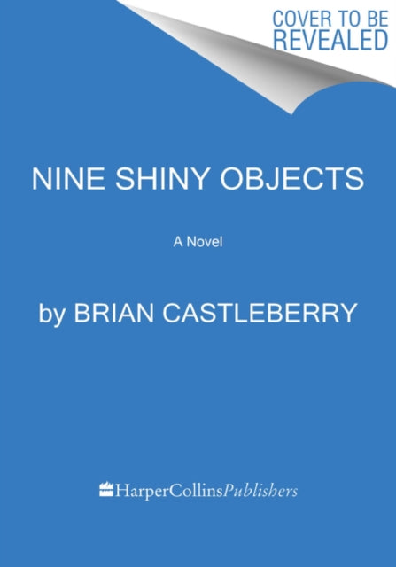 Nine Shiny Objects: A Novel