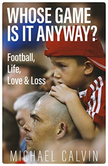 Whose Game Is It Anyway?: Football, Life, Love & Loss