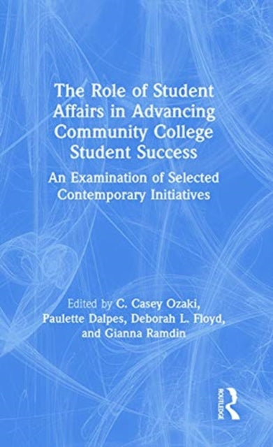 Role of Student Affairs in Advancing Community College Student Success: An Examination of Selected Contemporary Initiatives