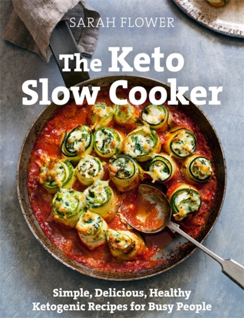 Keto Slow Cooker: Simple, Delicious, Healthy Ketogenic Recipes for Busy People
