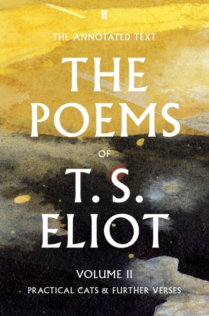 Poems of T. S. Eliot Volume II: Practical Cats and Further Verses