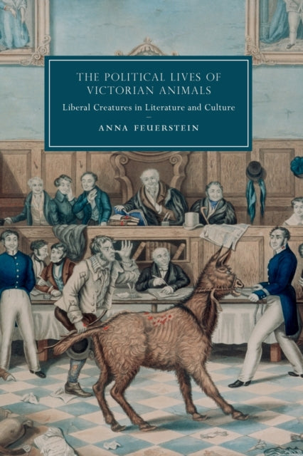 Political Lives of Victorian Animals: Liberal Creatures in Literature and Culture
