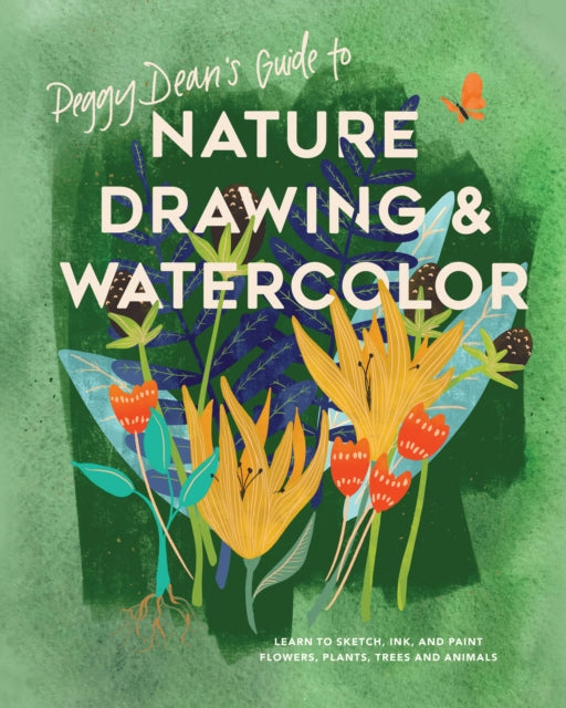 Peggy Dean's Guide to Nature Drawing: Learn to Sketch, Ink, and Paint Flowers, Plants