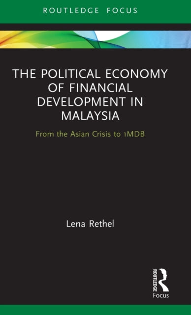 Political Economy of Financial Development in Malaysia: From the Asian Crisis to 1MDB