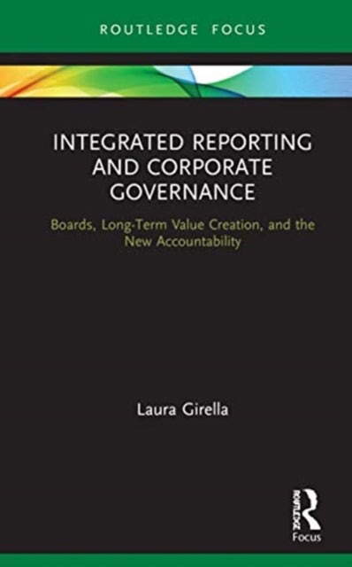 Integrated Reporting and Corporate Governance: Boards, Long-Term Value Creation, and the New Accountability