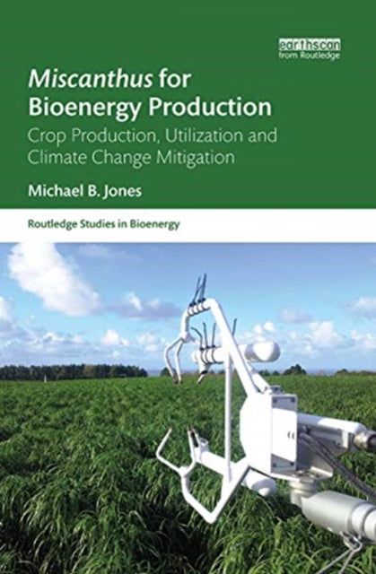 Miscanthus for Bioenergy Production: Crop Production, Utilization and Climate Change Mitigation