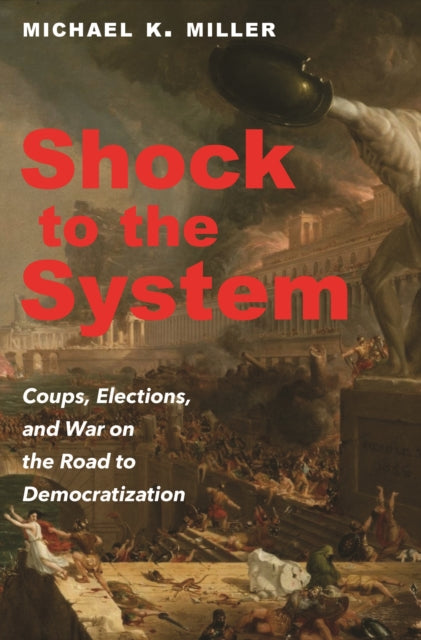 Shock to the System: Coups, Elections, and War on the Road to Democratization