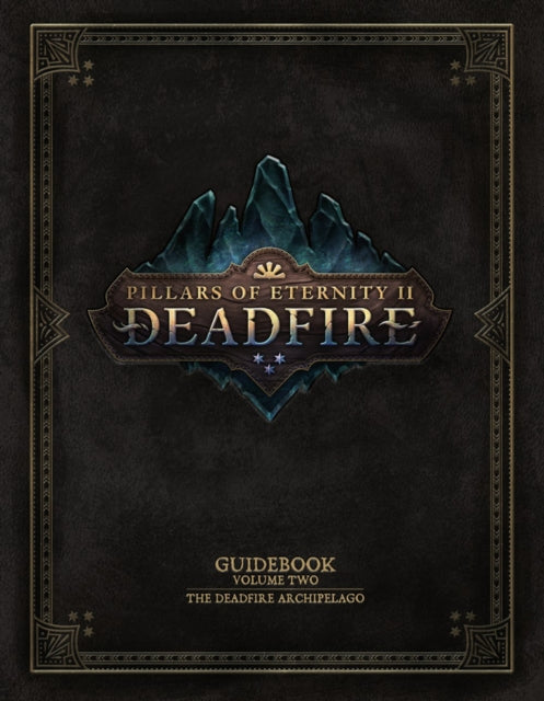 Pillars Of Eternity Guidebook: Volume Two: The Deadfire Archipelago