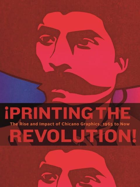 !Printing the Revolution!: The Rise and Impact of Chicano Graphics, 1965 to Now