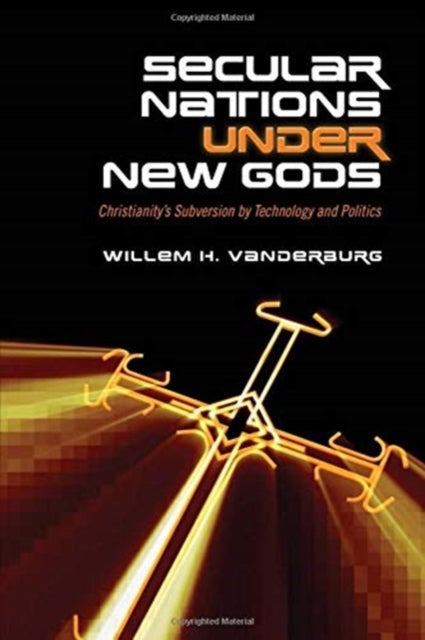 Secular Nations under New Gods: Christianity's Subversion by Technology and Politics