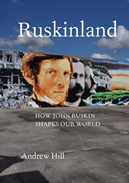 Ruskinland: How John Ruskin Shapes Our World