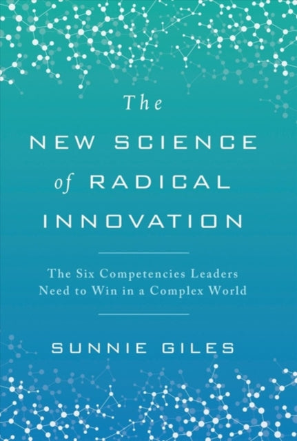 New Science of Radical Innovation: The Six Competencies Leaders Need to Win in a Complex World