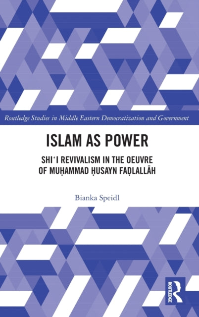 Islam as Power: Shi'i Revivalism in the Oeuvre of Muhammad Husayn Fadlallah